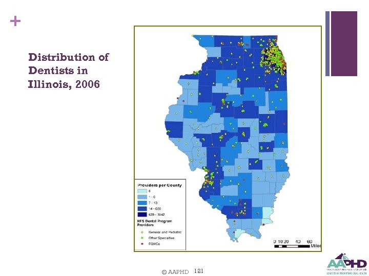 + Distribution of Dentists in Illinois, 2006 © AAPHD 121 