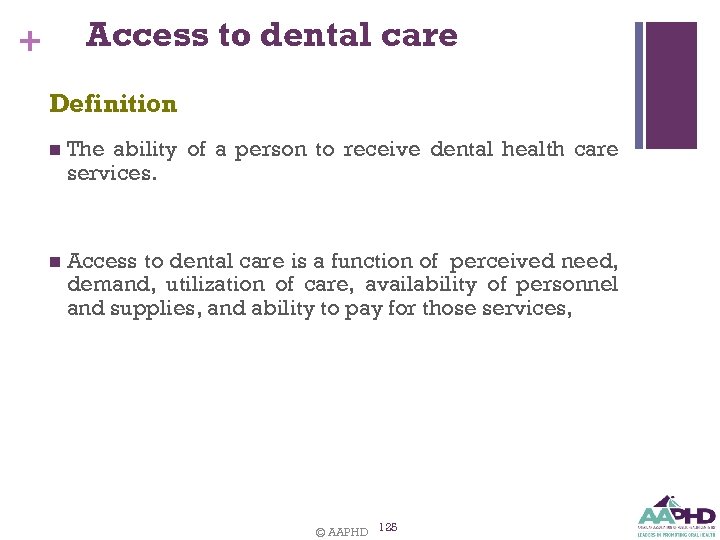 Access to dental care + Definition n The ability of a person to receive