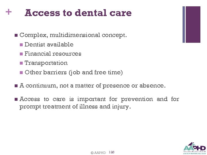 + Access to dental care n Complex, multidimensional concept. n Dentist available n Financial