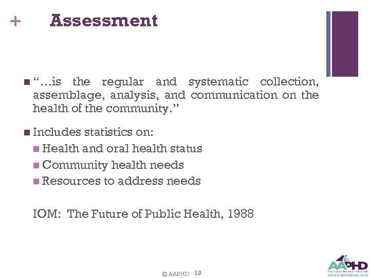+ Assessment n “…is the regular and systematic collection, assemblage, analysis, and communication on