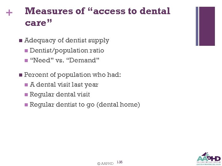 Measures of “access to dental care” + n Adequacy of dentist supply n Dentist/population