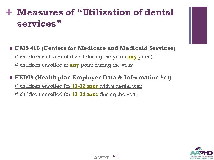 + Measures of “Utilization of dental services” n CMS 416 (Centers for Medicare and
