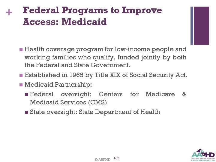 + Federal Programs to Improve Access: Medicaid Health coverage program for low-income people and