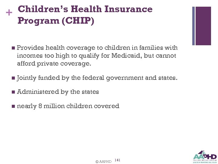Children’s Health Insurance + Program (CHIP) n Provides health coverage to children in families