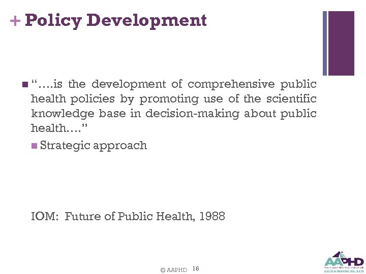 + Policy Development n “…. is the development of comprehensive public health policies by