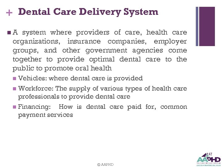 + Dental Care Delivery System n. A system where providers of care, health care