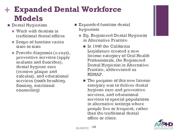 + Expanded Dental Workforce Models n Dental Hygienists n Work with dentists in traditional