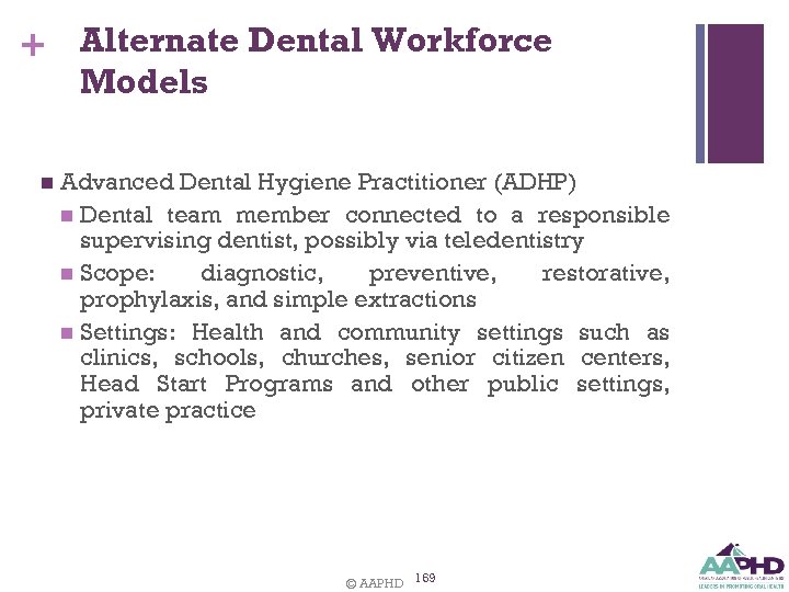 + Alternate Dental Workforce Models n Advanced Dental Hygiene Practitioner (ADHP) n Dental team