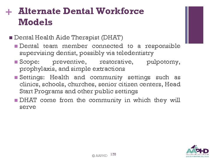 + Alternate Dental Workforce Models n Dental Health Aide Therapist (DHAT) n Dental team