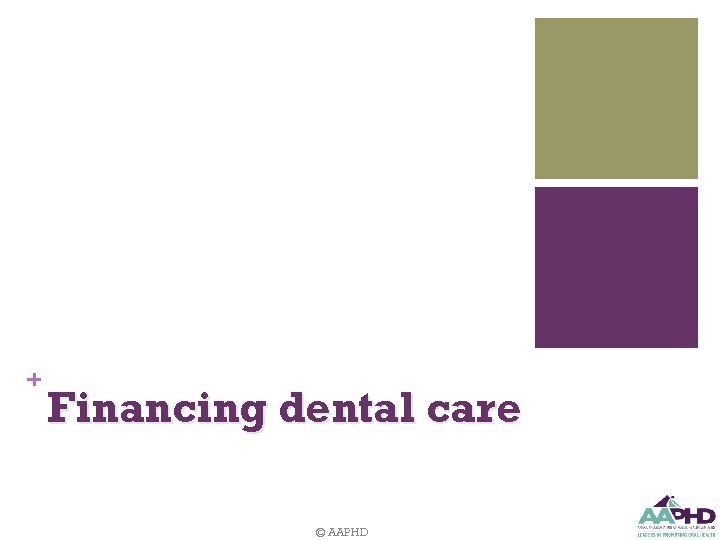 + Financing dental care © AAPHD 
