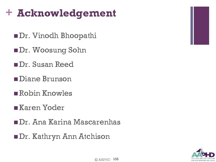 + Acknowledgement n Dr. Vinodh Bhoopathi n Dr. Woosung Sohn n Dr. Susan Reed