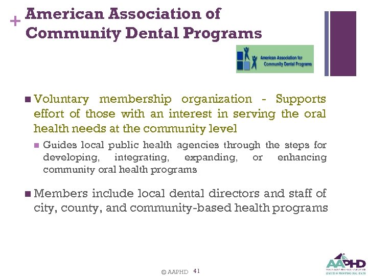 American Association of + Community Dental Programs n Voluntary membership organization - Supports effort