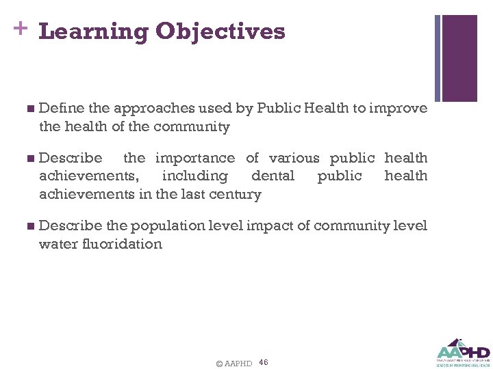 + Learning Objectives n Define the approaches used by Public Health to improve the