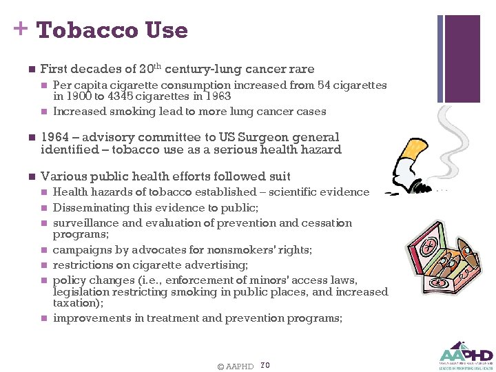 + Tobacco Use n First decades of 20 th century-lung cancer rare n n