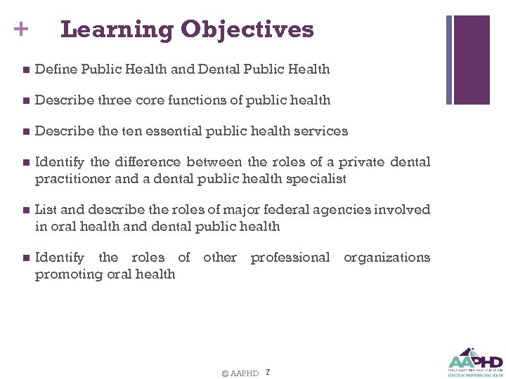 + Learning Objectives n Define Public Health and Dental Public Health n Describe three