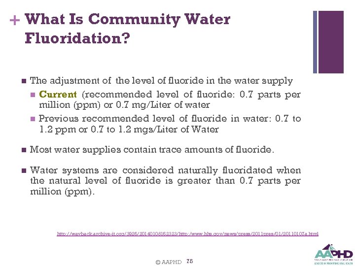 + What Is Community Water Fluoridation? n The adjustment of the level of fluoride