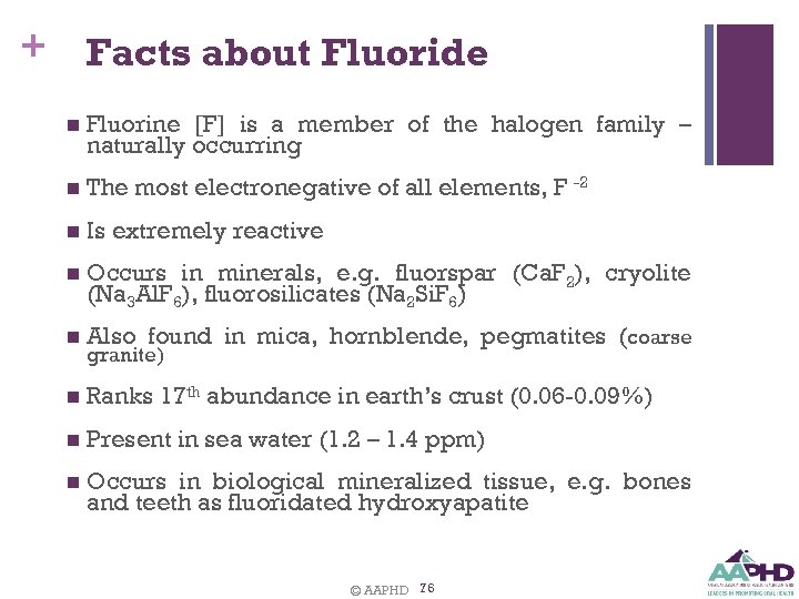 + Facts about Fluoride n Fluorine [F] is a member of the halogen family