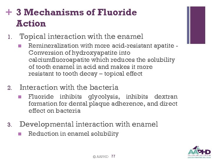 + 3 Mechanisms of Fluoride Action 1. Topical interaction with the enamel n 2.