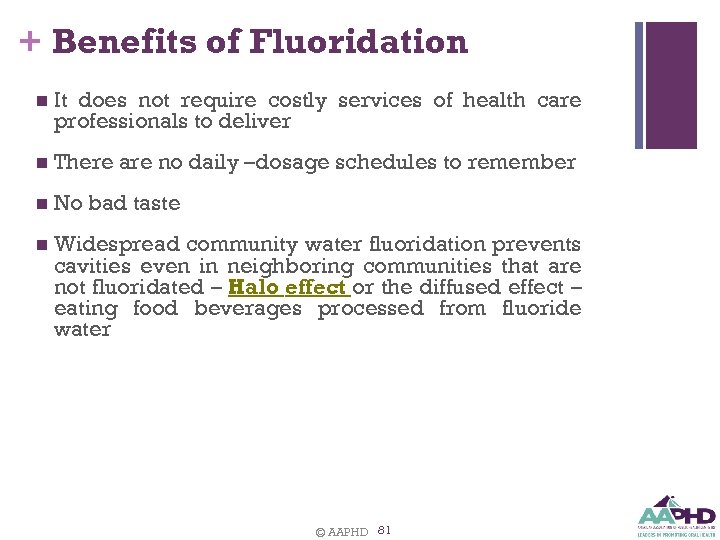 + Benefits of Fluoridation n It does not require costly services of health care