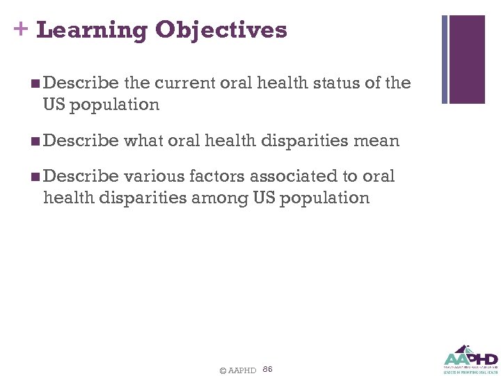 + Learning Objectives n Describe the current oral health status of the US population