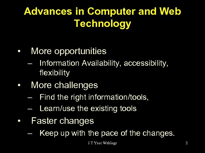 Advances in Computer and Web Technology • More opportunities – Information Availability, accessibility, flexibility