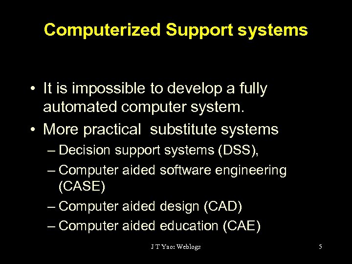 Computerized Support systems • It is impossible to develop a fully automated computer system.