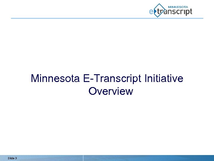 Minnesota E-Transcript Initiative Overview Slide 3 