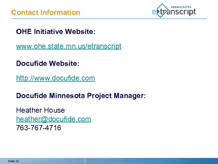 Contact Information OHE Initiative Website: www. ohe. state. mn. us/etranscript Docufide Website: http: //www.