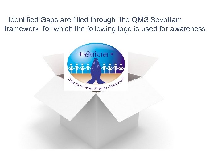 Identified Gaps are filled through the QMS Sevottam framework for which the following logo