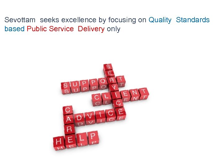 Sevottam seeks excellence by focusing on Quality Standards based Public Service Delivery only 