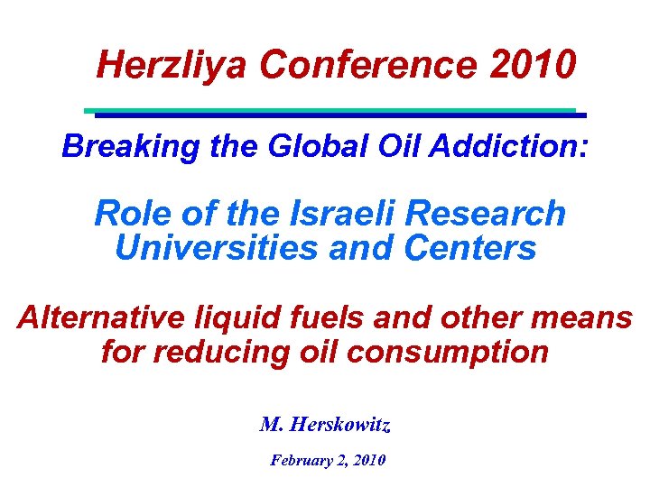 Herzliya Conference 2010 Breaking the Global Oil Addiction: Role of the Israeli Research Universities