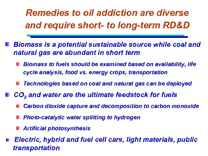 Remedies to oil addiction are diverse and require short- to long-term RD&D Biomass is