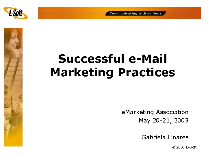 Successful e-Mail Marketing Practices e. Marketing Association May 20 -21, 2003 Gabriela Linares ã