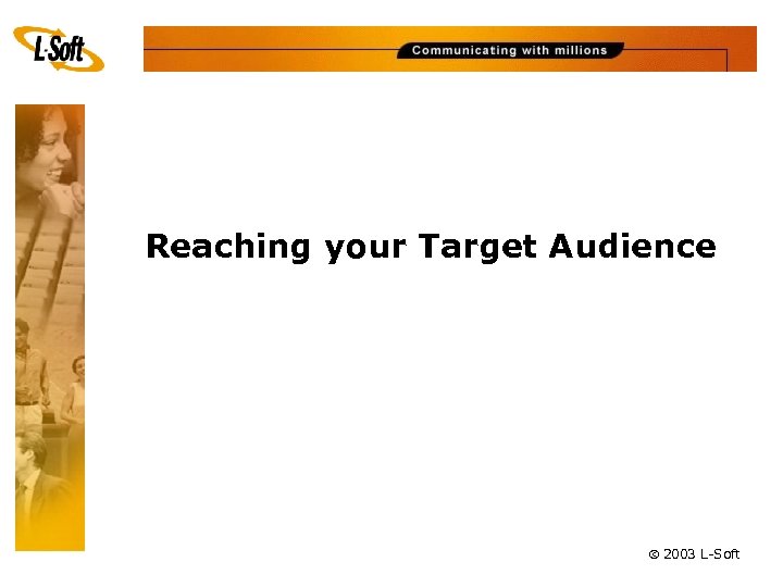 Reaching your Target Audience ã 2003 L-Soft 