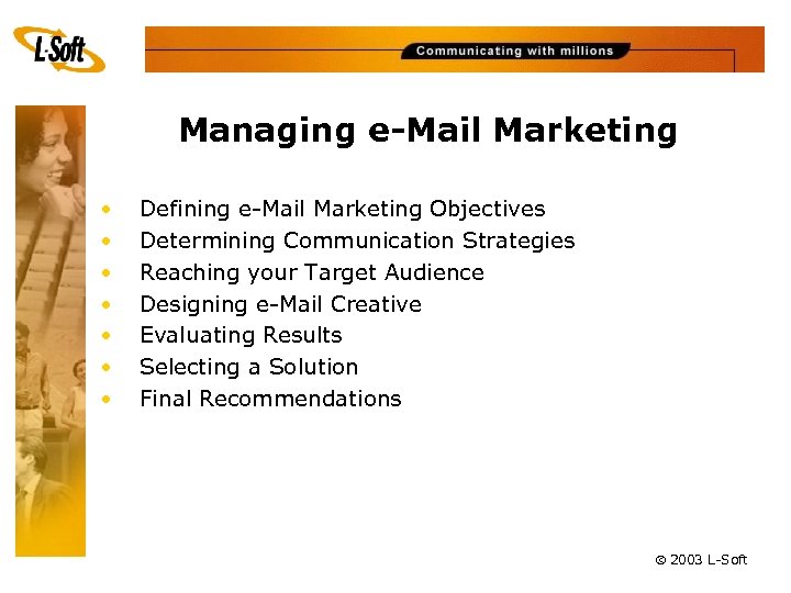 Managing e-Mail Marketing • • Defining e-Mail Marketing Objectives Determining Communication Strategies Reaching your