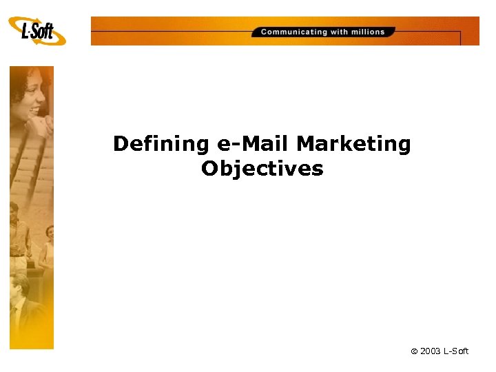 Defining e-Mail Marketing Objectives ã 2003 L-Soft 