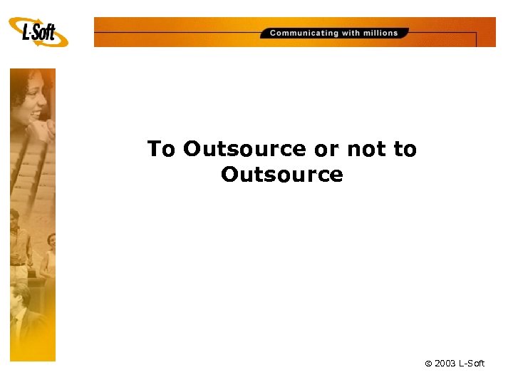 To Outsource or not to Outsource ã 2003 L-Soft 