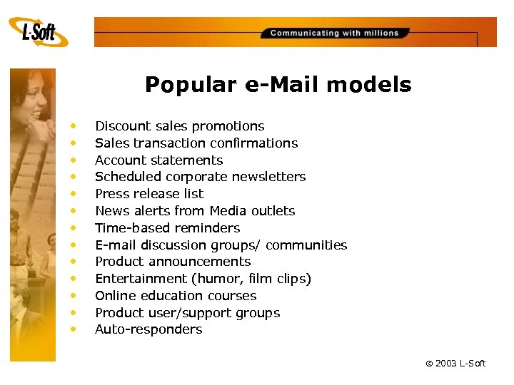 Popular e-Mail models • • • • Discount sales promotions Sales transaction confirmations Account