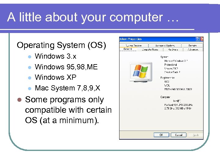 A little about your computer … Operating System (OS) l l l Windows 3.