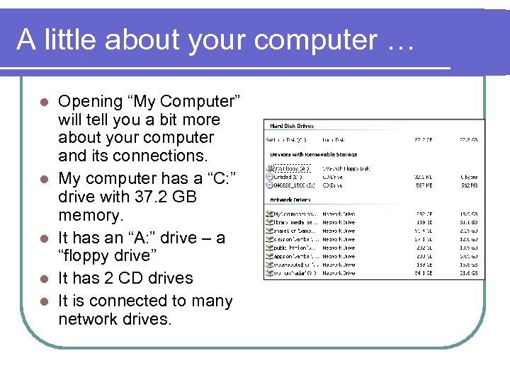 A little about your computer … l l l Opening “My Computer” will tell