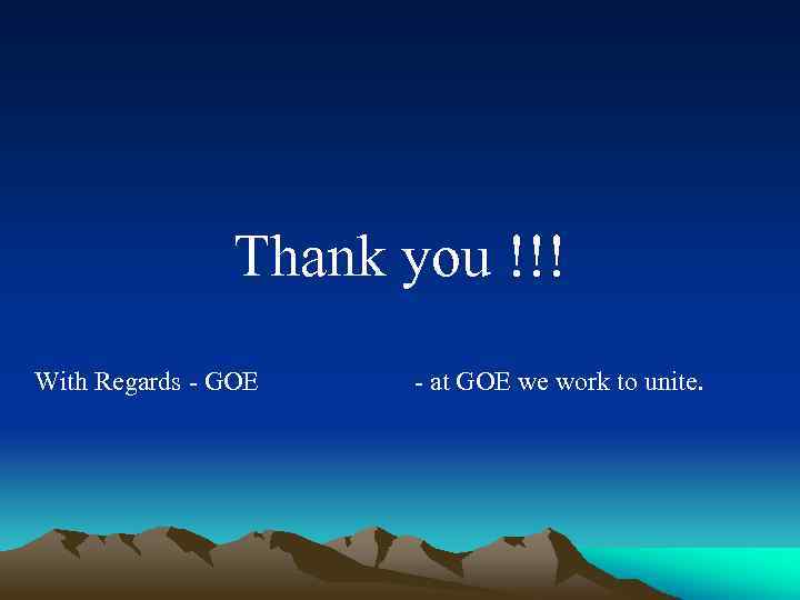 Thank you !!! With Regards - GOE - at GOE we work to unite.