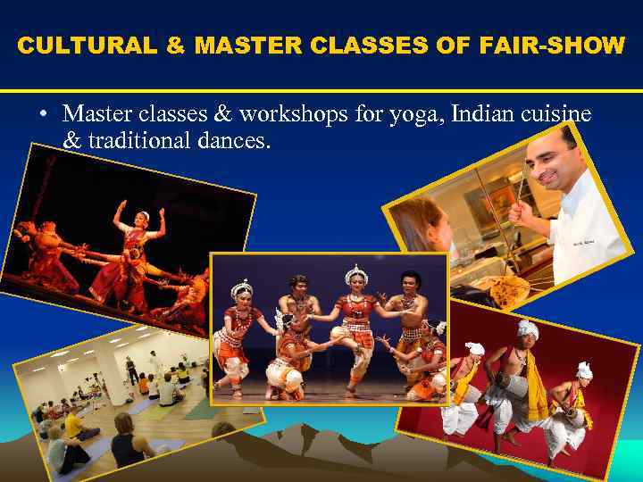 CULTURAL & MASTER CLASSES OF FAIR-SHOW • Master classes & workshops for yoga, Indian
