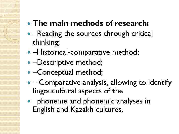 The main methods of research: –Reading the sources through critical thinking; –Historical-comparative method; –Descriptive