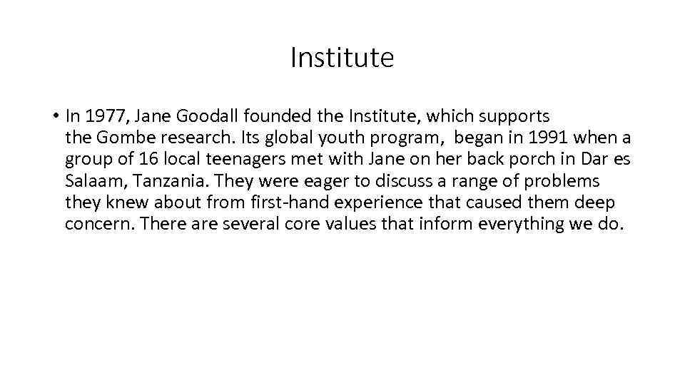 Institute • In 1977, Jane Goodall founded the Institute, which supports the Gombe research.