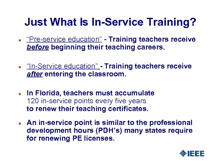 Just What Is In-Service Training? l l “Pre-service education” - Training teachers receive before