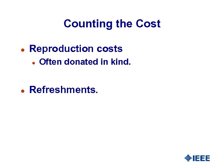 Counting the Cost l Reproduction costs l l Often donated in kind. Refreshments. 