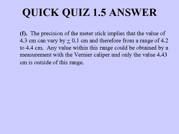 QUICK QUIZ 1. 5 ANSWER (f). The precision of the meter stick implies that