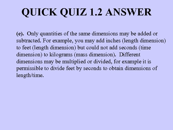 QUICK QUIZ 1. 2 ANSWER (e). Only quantities of the same dimensions may be