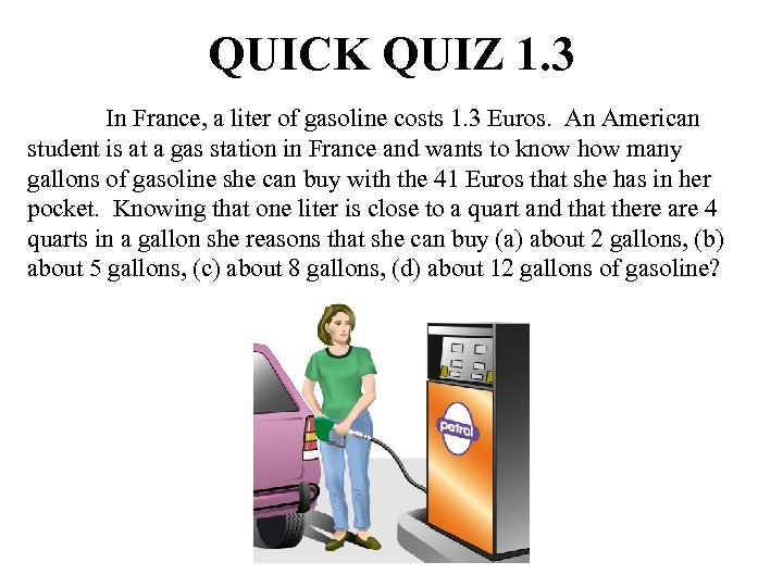 QUICK QUIZ 1. 3 In France, a liter of gasoline costs 1. 3 Euros.