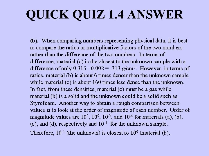 QUICK QUIZ 1. 4 ANSWER (b). When comparing numbers representing physical data, it is